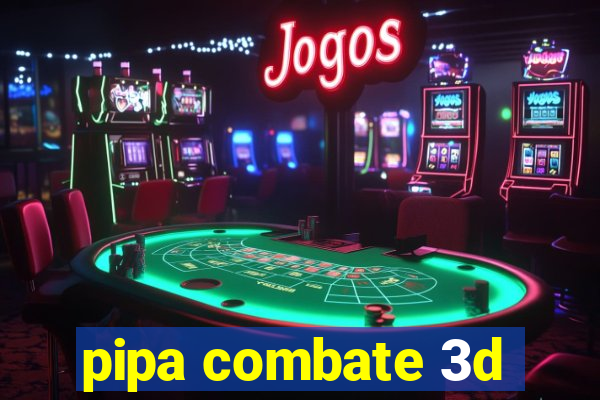 pipa combate 3d